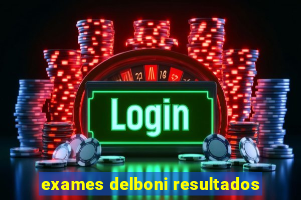 exames delboni resultados